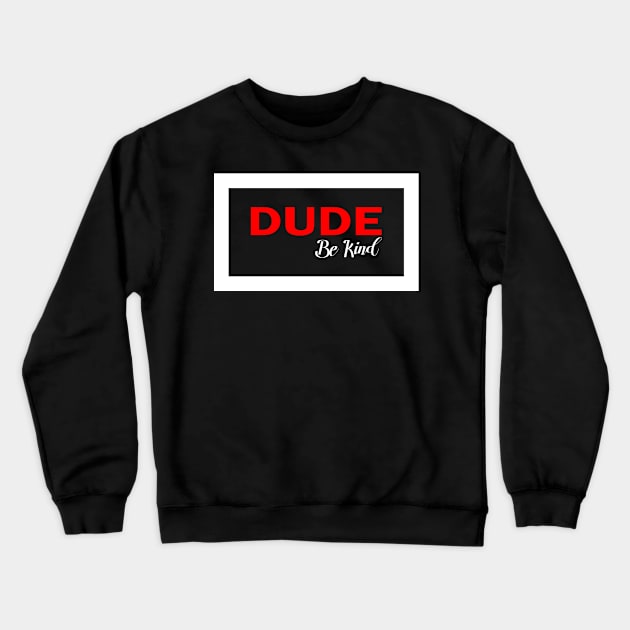 dude be kind, be nice Crewneck Sweatshirt by bless2015